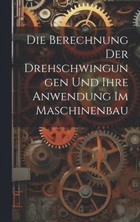 bokomslag Berechnung Der Drehschwingungen Und Ihre Anwendung Im Maschinenbau