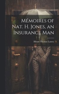 bokomslag Mmoires of Nat. H. Jones, an Insurance Man