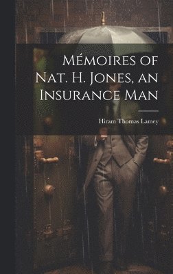 Mmoires of Nat. H. Jones, an Insurance Man 1