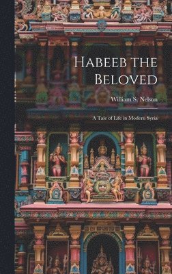 William S Nelson, William S. Nelson - Habeeb the Beloved, Inbunden