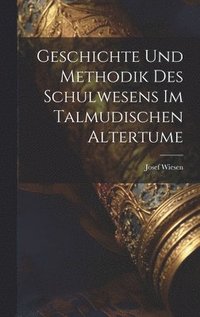 bokomslag Geschichte Und Methodik Des Schulwesens Im Talmudischen Altertume