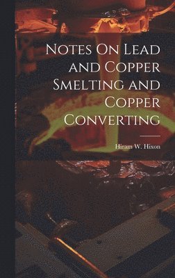 Notes On Lead and Copper Smelting and Copper Converting 1