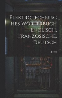 bokomslag Elektrotechnisches Wrterbuch Englisch, Franzsische, Deutsch