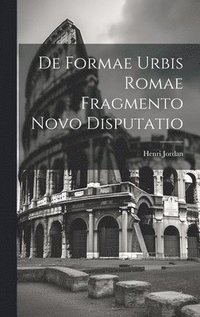 bokomslag De Formae Urbis Romae Fragmento Novo Disputatio