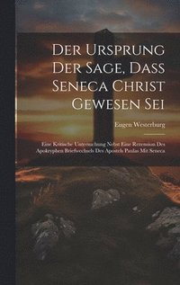 bokomslag Der Ursprung Der Sage, Dass Seneca Christ Gewesen Sei