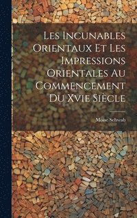 bokomslag Les Incunables Orientaux Et Les Impressions Orientales Au Commencement Du Xvie Sicle