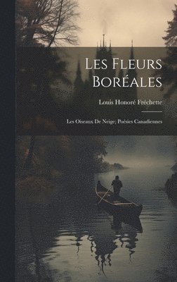 Louis Honoré Fréchette - Les Fleurs Boréales, Inbunden