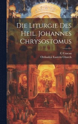 bokomslag Die Liturgie Des Heil. Johannes Chrysostomus