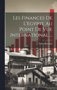 bokomslag Les Finances De L'Egypte Au Point De Vue International ...
