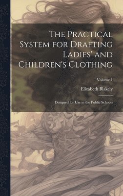 The Practical System for Drafting Ladies' and Children's Clothing 1