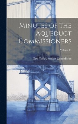 bokomslag Minutes of the Aqueduct Commissioners; Volume 14