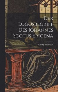 bokomslag Der Logosbegriff Des Johannes Scotus Erigena
