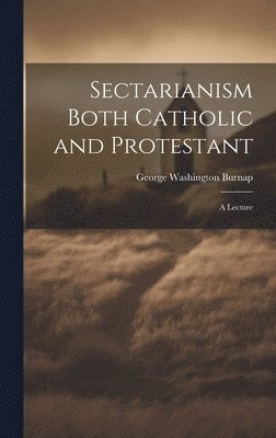 bokomslag Sectarianism Both Catholic and Protestant