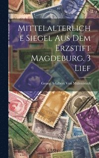 bokomslag Mittelalterliche Siegel Aus Dem Erzstift Magdeburg. 3 Lief