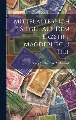 Mittelalterliche Siegel Aus Dem Erzstift Magdeburg. 3 Lief 1