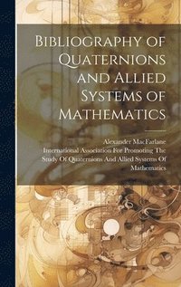 bokomslag Bibliography of Quaternions and Allied Systems of Mathematics