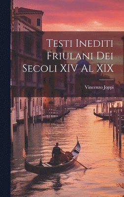 Testi Inediti Friulani Dei Secoli XIV Al XIX 1