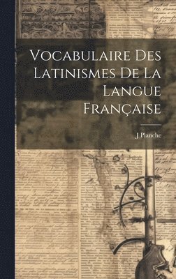 Vocabulaire Des Latinismes De La Langue Franaise 1