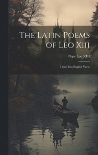 bokomslag The Latin Poems of Leo Xiii