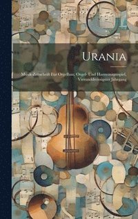 bokomslag Urania: Musik-Zeitschrift Für Orgelbau, Orgel- Und Harmoniumspiel, Vierunddreissigster Jahrgang