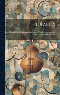 Urania: Musik-Zeitschrift Für Orgelbau, Orgel- Und Harmoniumspiel, Vierunddreissigster Jahrgang 1