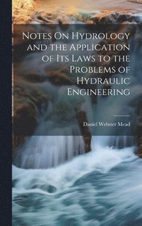 bokomslag Notes On Hydrology and the Application of Its Laws to the Problems of Hydraulic Engineering