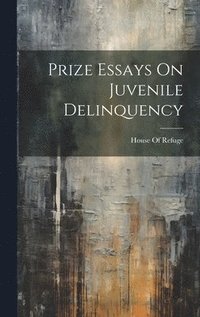 bokomslag Prize Essays On Juvenile Delinquency