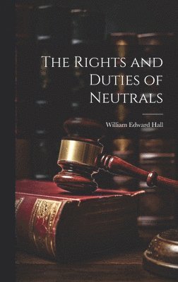 William Edward Hall - Rights and Duties of Neutrals, Inbunden