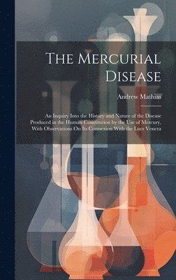 Andrew Mathias - Mercurial Disease, Inbunden