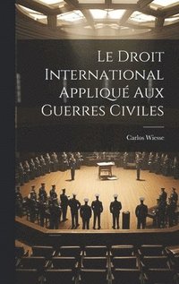 bokomslag Le Droit International Appliqu Aux Guerres Civiles