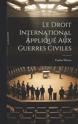 Carlos Wiesse - Droit International Appliqué Aux Guerres Civiles, Inbunden
