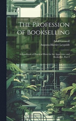 Adolf Growoll, Augusta Harriet Leypoldt - Profession of Bookselling, Inbunden