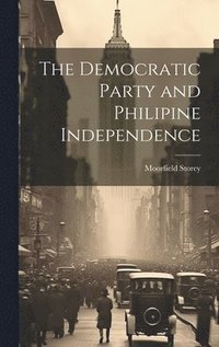 bokomslag The Democratic Party and Philipine Independence