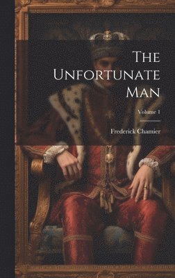Frederick Chamier - Unfortunate Man; Volume 1, Inbunden