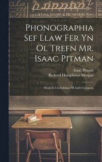 bokomslag Phonographia Sef Llaw Fer Yn Ol Trefn Mr. Isaac Pitman