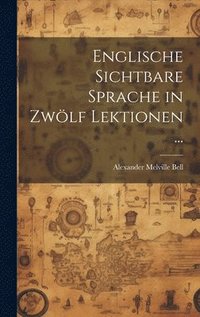 bokomslag Englische Sichtbare Sprache in Zwölf Lektionen ...