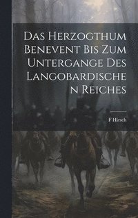 bokomslag Das Herzogthum Benevent Bis Zum Untergange Des Langobardischen Reiches