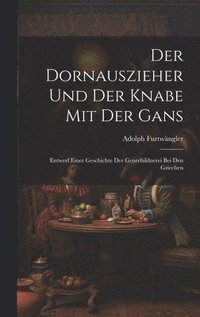 bokomslag Der Dornauszieher Und Der Knabe Mit Der Gans