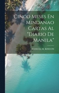 bokomslag Cinco Meses En Mindanao Cartas Al "Diario De Manila"