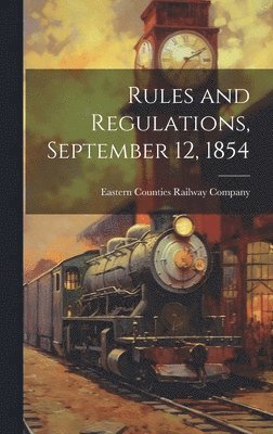 Eastern Counties Railway Company - Rules and Regulations, September 12, 1854, Inbunden