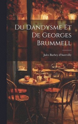Jules Barbey D'Aurevilly, Jules Barbey d'Aurevilly - Du Dandysme Et De Georges Brummell, Inbunden