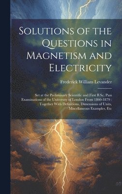 Frederick William Levander - Solutions of the Questions in Magnetism and Electricity, Inbunden