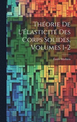 bokomslag Thorie De L'lasticit Des Corps Solides, Volumes 1-2