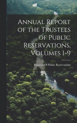 bokomslag Annual Report of the Trustees of Public Reservations, Volumes 1-9