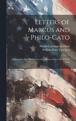 Matthew Livingston Davis, William Peter Van Ness - Letters of Marcus and Philo-Cato, Inbunden