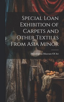 Special Loan Exhibition of Carpets and Other Textiles From Asia Minor 1