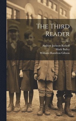 William Torrey Harris, Andrew Jackson Rickoff, William Hamilton Gibson - Third Reader, Inbunden