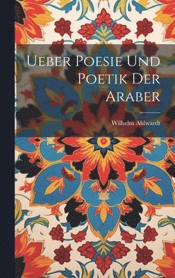 bokomslag Ueber Poesie und Poetik der Araber