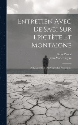 bokomslag Entretien Avec De Saci Sur pictte Et Montaigne; De L'Autorit & Du Progrs En Philosophie