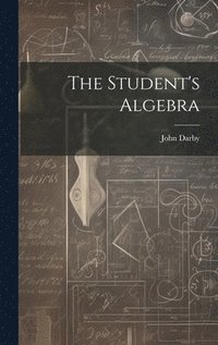 bokomslag The Student's Algebra
